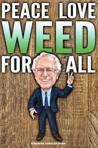 Cover of Funny Bernie Sanders Gift Journal Peace Love Weed For All