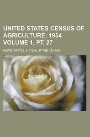 Cover of United States Census of Agriculture Volume 1, PT. 27