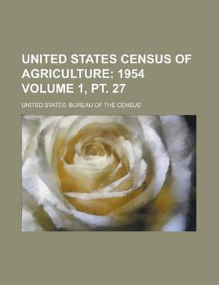 Book cover for United States Census of Agriculture Volume 1, PT. 27