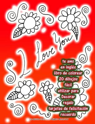 Book cover for te amo en inglés libro de colorear 20 dibujos fácil utilizar para Decorar regalo tarjetas de felicitación recuerdo