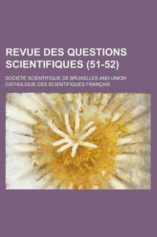 Cover of Revue Des Questions Scientifiques (51-52)