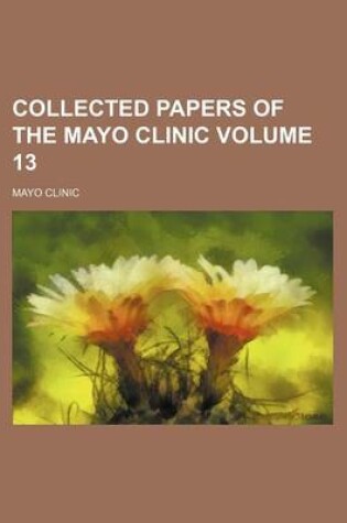 Cover of Collected Papers of the Mayo Clinic Volume 13