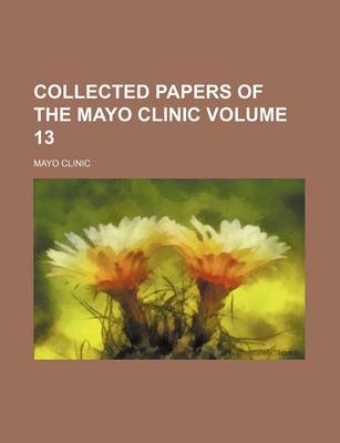 Book cover for Collected Papers of the Mayo Clinic Volume 13