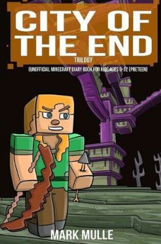 Cover of City of the End Trilogy (An Unofficial Minecraft Diary Book for Kids Ages 9 - 12 (Preteen)