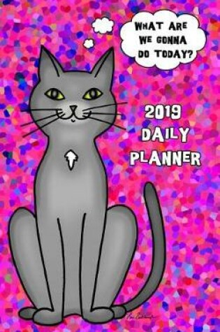 Cover of What Are We Gonna Do Today 2019 Daily Planner