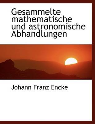 Book cover for Gesammelte Mathematische Und Astronomische Abhandlungen