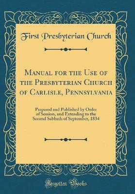 Book cover for Manual for the Use of the Presbyterian Church of Carlisle, Pennsylvania