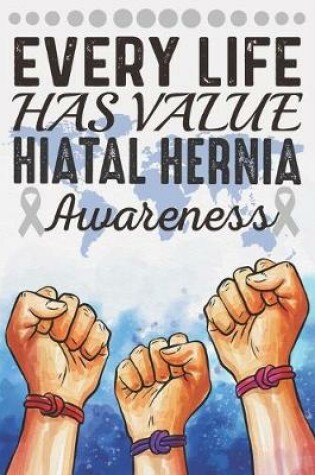 Cover of Every Life Has Value Hiatal Hernia Awareness