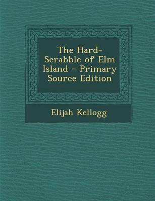 Book cover for The Hard-Scrabble of ELM Island - Primary Source Edition