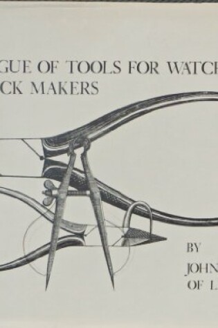 Cover of A Catalogue of Tools for Watch and Clock Makers