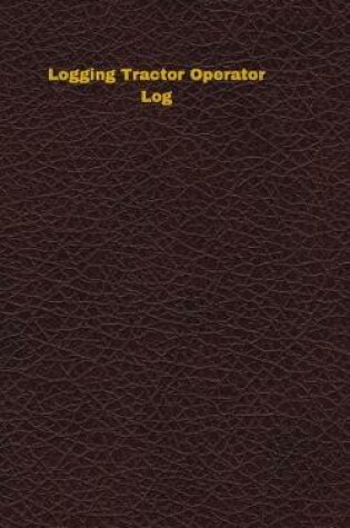 Cover of Logging Tractor Operator Log