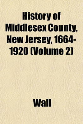 Book cover for History of Middlesex County, New Jersey, 1664-1920 (Volume 2)