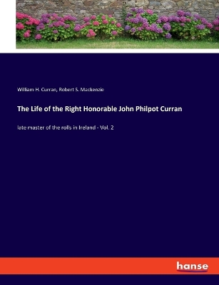 Book cover for The Life of the Right Honorable John Philpot Curran