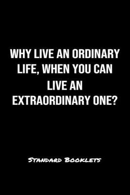 Book cover for Why Live An Ordinary Life When You Can Live An Extraordinary One?