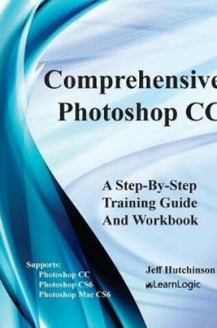 Cover of Comprehensive Photoshop CC - A Step-By-Step Training Guide and Workbook