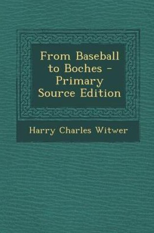 Cover of From Baseball to Boches - Primary Source Edition