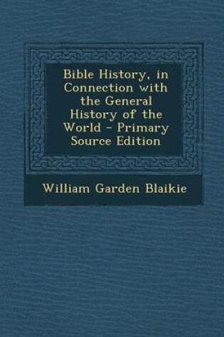 Cover of Bible History, in Connection with the General History of the World - Primary Source Edition