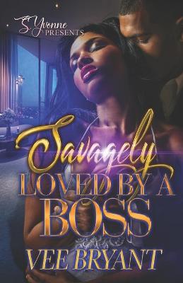 Book cover for Savagely Loved By A Boss