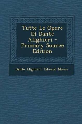 Cover of Tutte Le Opere Di Dante Alighieri