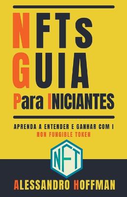 Book cover for NFTs Guia para Inciantes - Aprenda a entender e ganhar com i Non -Fungible Token