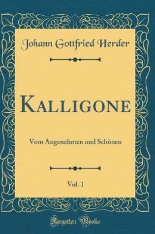 Cover of Kalligone, Vol. 1: Vom Angenehmen und Schönen (Classic Reprint)