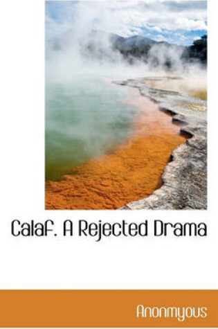Cover of Calaf. a Rejected Drama
