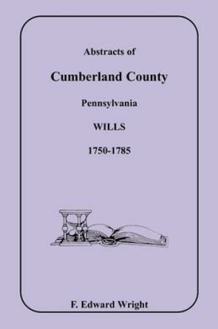 Cover of Abstracts of Cumberland County, Pennsylvania Wills 1750-1785