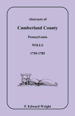 Book cover for Abstracts of Cumberland County, Pennsylvania Wills 1750-1785