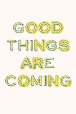 Cover of Good Things Are Coming