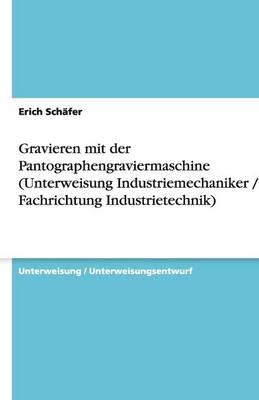 Book cover for Gravieren mit der Pantographengraviermaschine (Unterweisung Industriemechaniker / -in, Fachrichtung Industrietechnik)