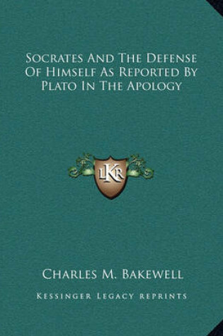 Cover of Socrates and the Defense of Himself as Reported by Plato in the Apology
