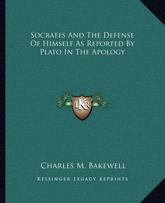 Book cover for Socrates and the Defense of Himself as Reported by Plato in the Apology