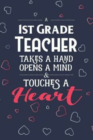 Cover of A 1st Grade Teacher Takes A Hand Opens A Mind & Touches A Heart