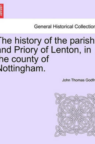 Cover of The History of the Parish and Priory of Lenton, in the County of Nottingham.