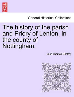 Book cover for The History of the Parish and Priory of Lenton, in the County of Nottingham.