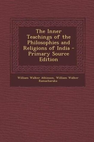 Cover of Inner Teachings of the Philosophies and Religions of India