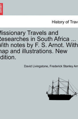 Cover of Missionary Travels and Researches in South Africa ... with Notes by F. S. Arnot. with Map and Illustrations. New Edition.
