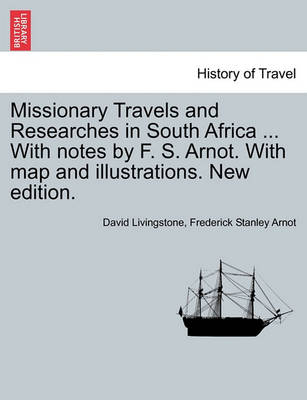 Book cover for Missionary Travels and Researches in South Africa ... with Notes by F. S. Arnot. with Map and Illustrations. New Edition.