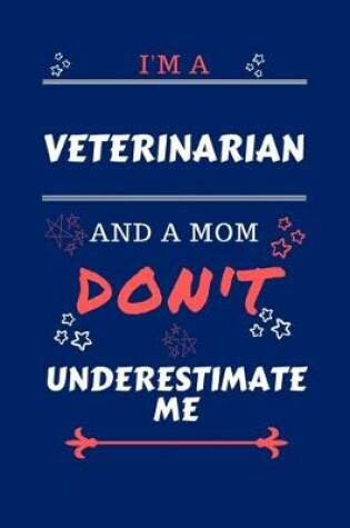 Cover of I'm A Veterinarian And A Mom Don't Underestimate Me
