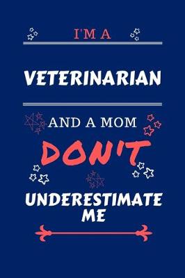 Book cover for I'm A Veterinarian And A Mom Don't Underestimate Me