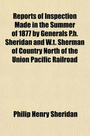 Cover of Reports of Inspection Made in the Summer of 1877 by Generals P. H. Sheridan and W. T. Sherman of Country North of the Union Pacific Railroad