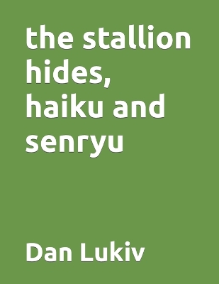 Book cover for The stallion hides, haiku and senryu