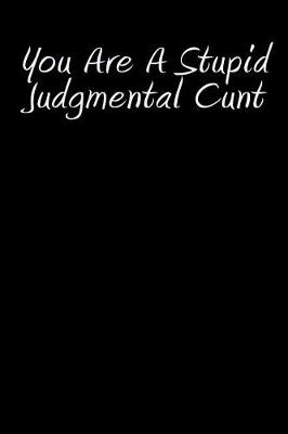 Book cover for You Are A Stupid Judgmental Cunt