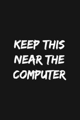 Cover of Keep This Near The Computer