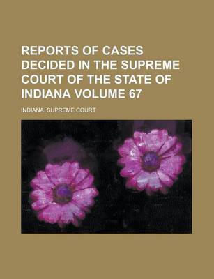 Book cover for Reports of Cases Decided in the Supreme Court of the State of Indiana Volume 67