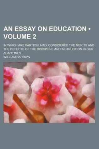 Cover of An Essay on Education (Volume 2); In Which Are Particularly Considered the Merits and the Defects of the Discipline and Instruction in Our Academies