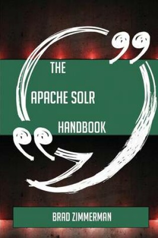 Cover of The Apache Solr Handbook - Everything You Need To Know About Apache Solr