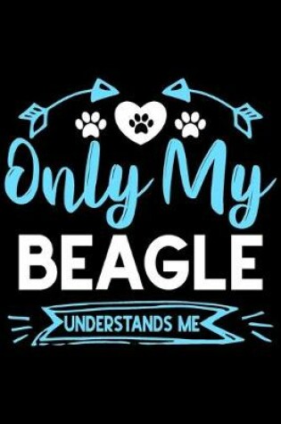 Cover of Only my Beagle understands me