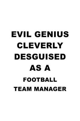 Book cover for Evil Genius Cleverly Desguised As A Football Team Manager