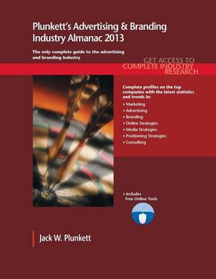 Book cover for Plunkett's Advertising & Branding Industry Almanac 2013: Advertising & Branding Industry Market Research, Statistics, Trends & Leading Companies